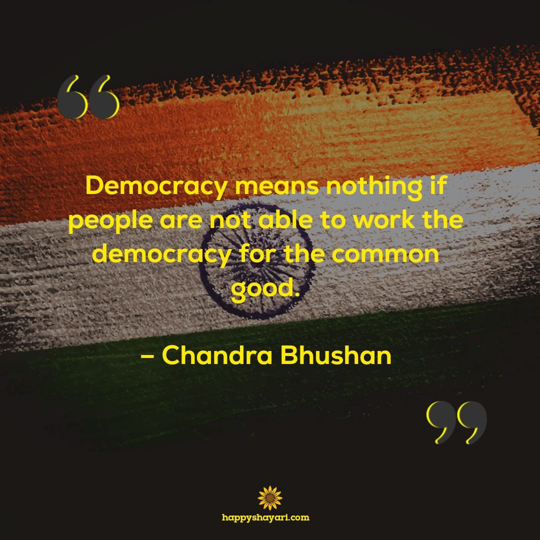 Democracy-means-nothing-if-people-are-not-able-to-work-the-democracy-for-the-common-good._–-Chandra-Bhushan