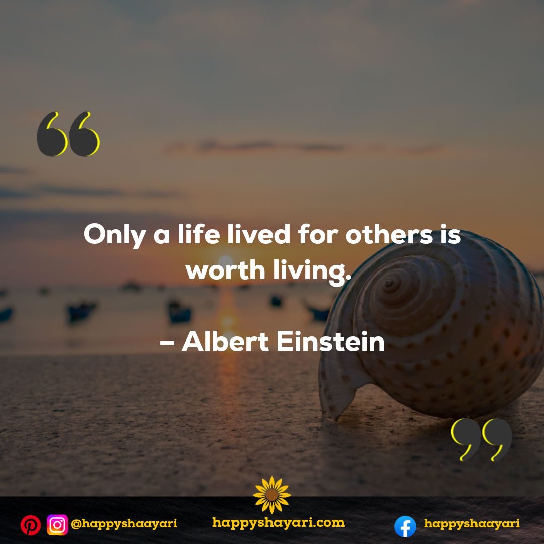 Only a life lived for others is worth living. - Albert Einstein - Self Inspirational Quotes
