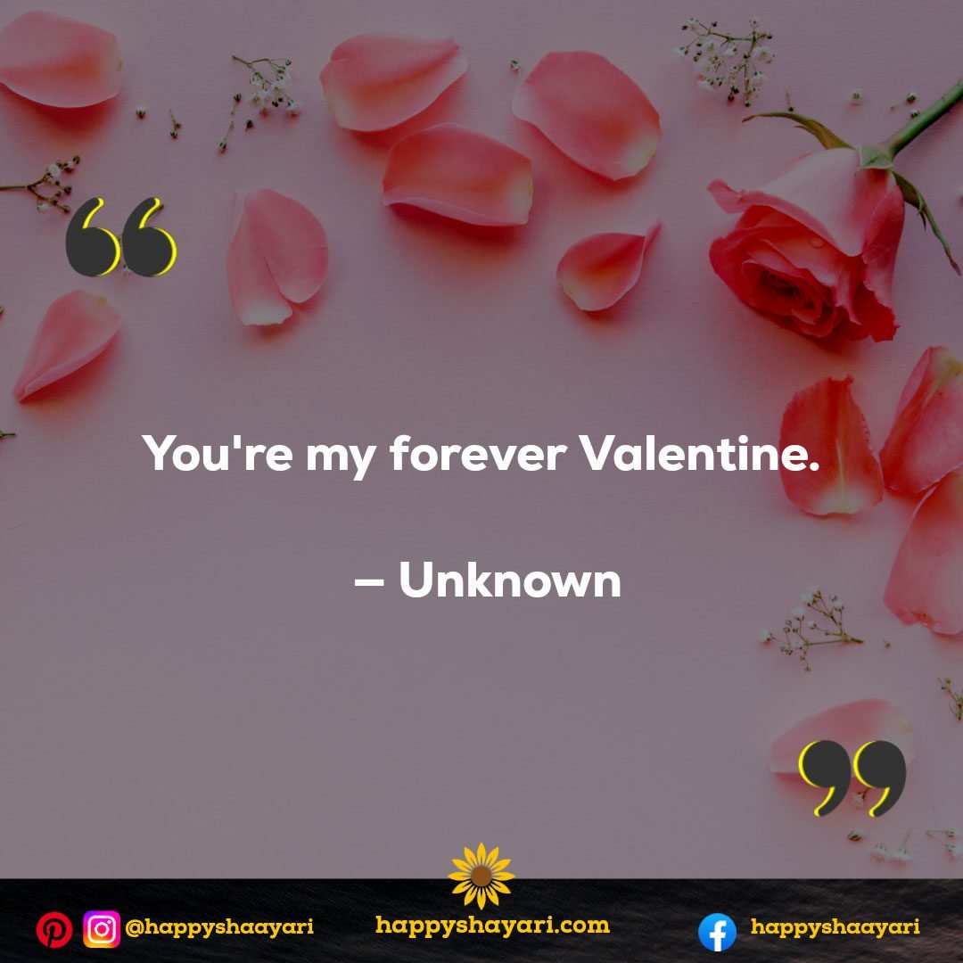 You're my forever Valentine. — Unknown