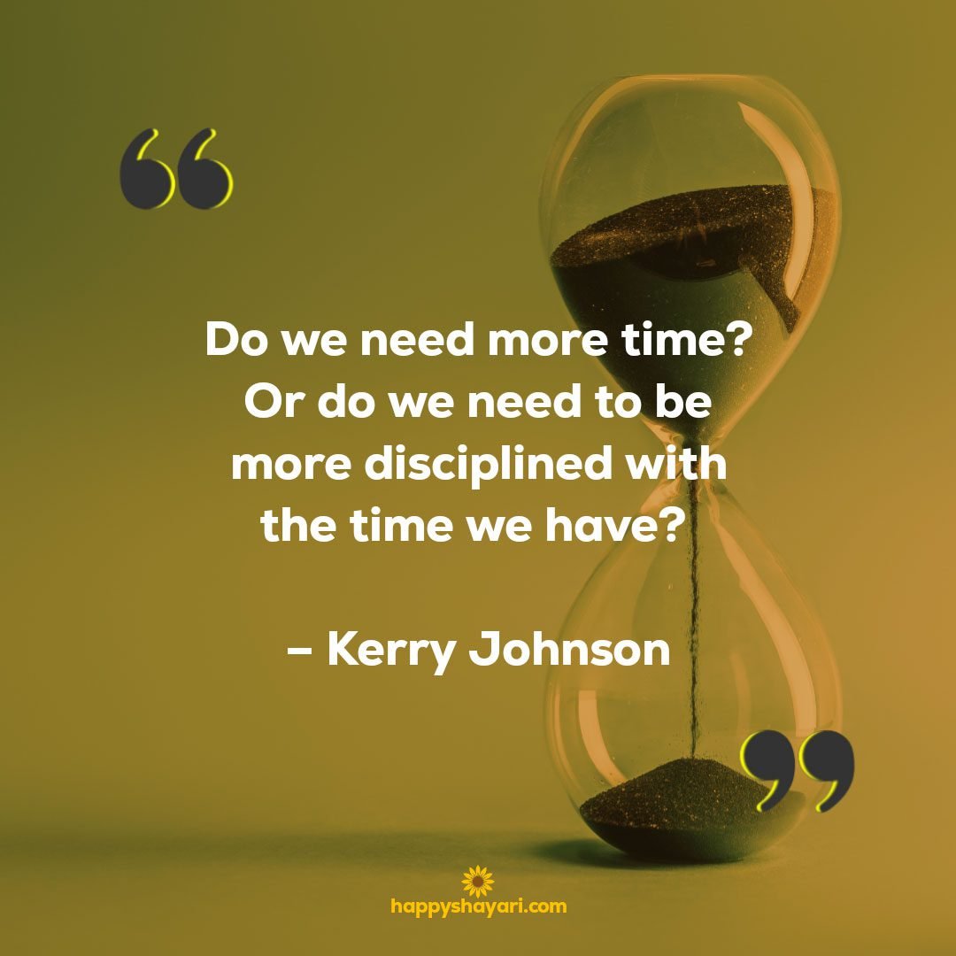 Do we need more time? Or do we need to be more disciplined with the time we have? – Kerry Johnson