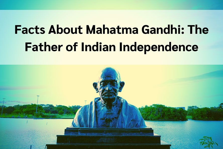 Facts About Mahatma Gandhi - The Father of Indian Independence