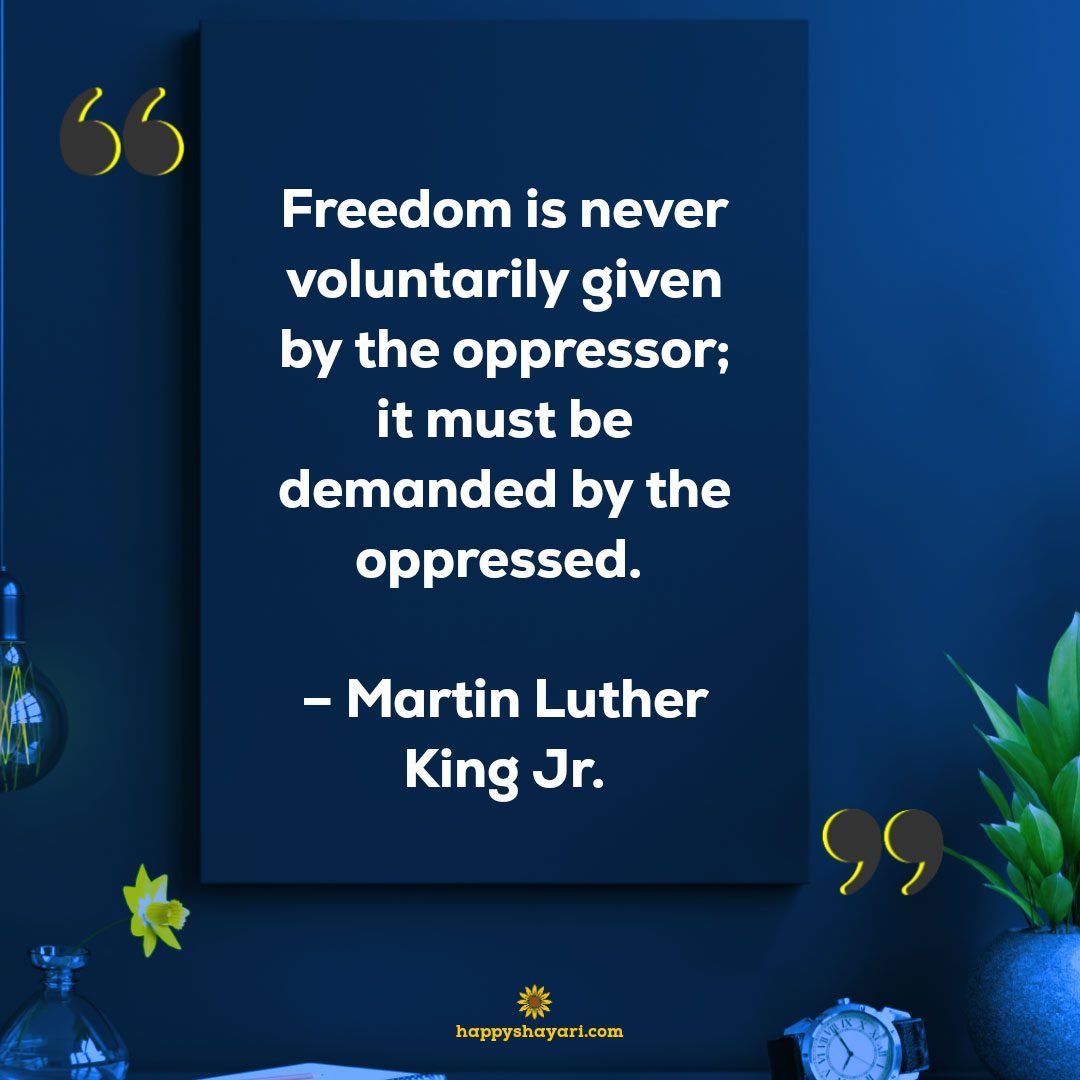 Freedom-is-never-voluntarily-given-by-the-oppressor_-it-must-be-demanded-by-the-oppressed.- Martin-Luther-King-Jr.