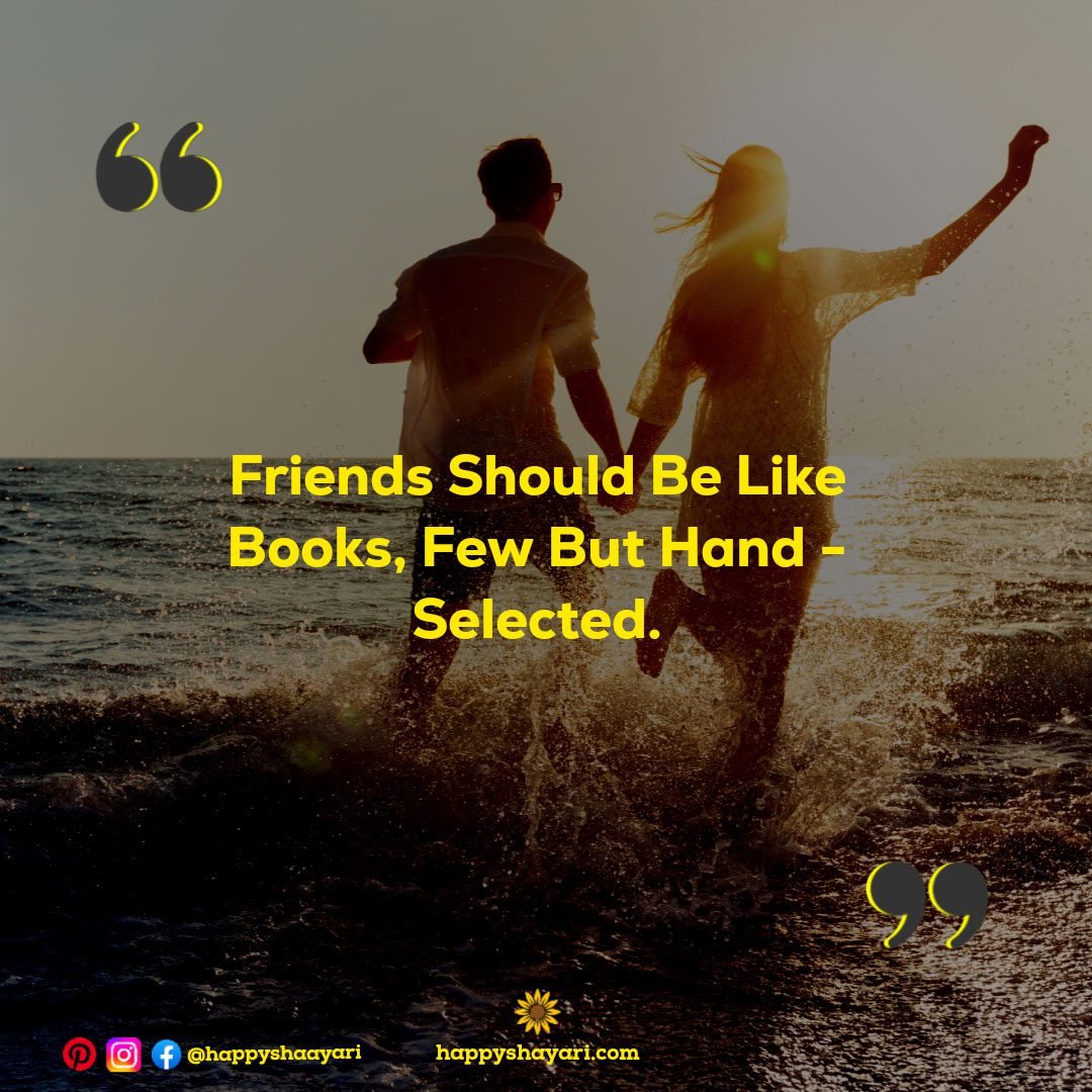 Friends Should Be Like Books, Few But Hand-Selected.