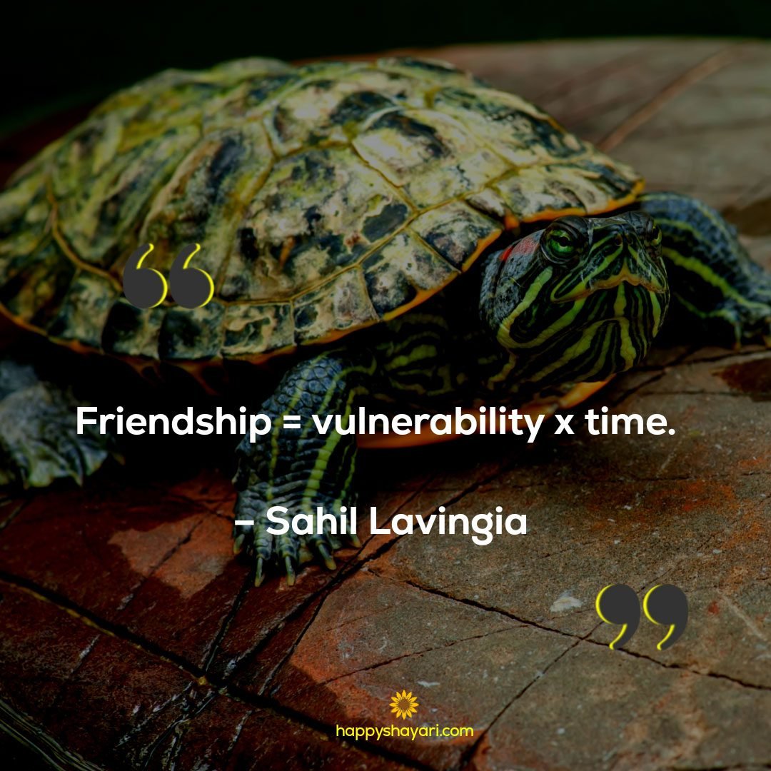 Friendship = vulnerability x time. – Sahil Lavingia