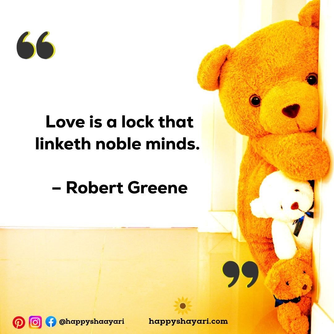 Love is a lock that linketh noble minds. – Robert Greene