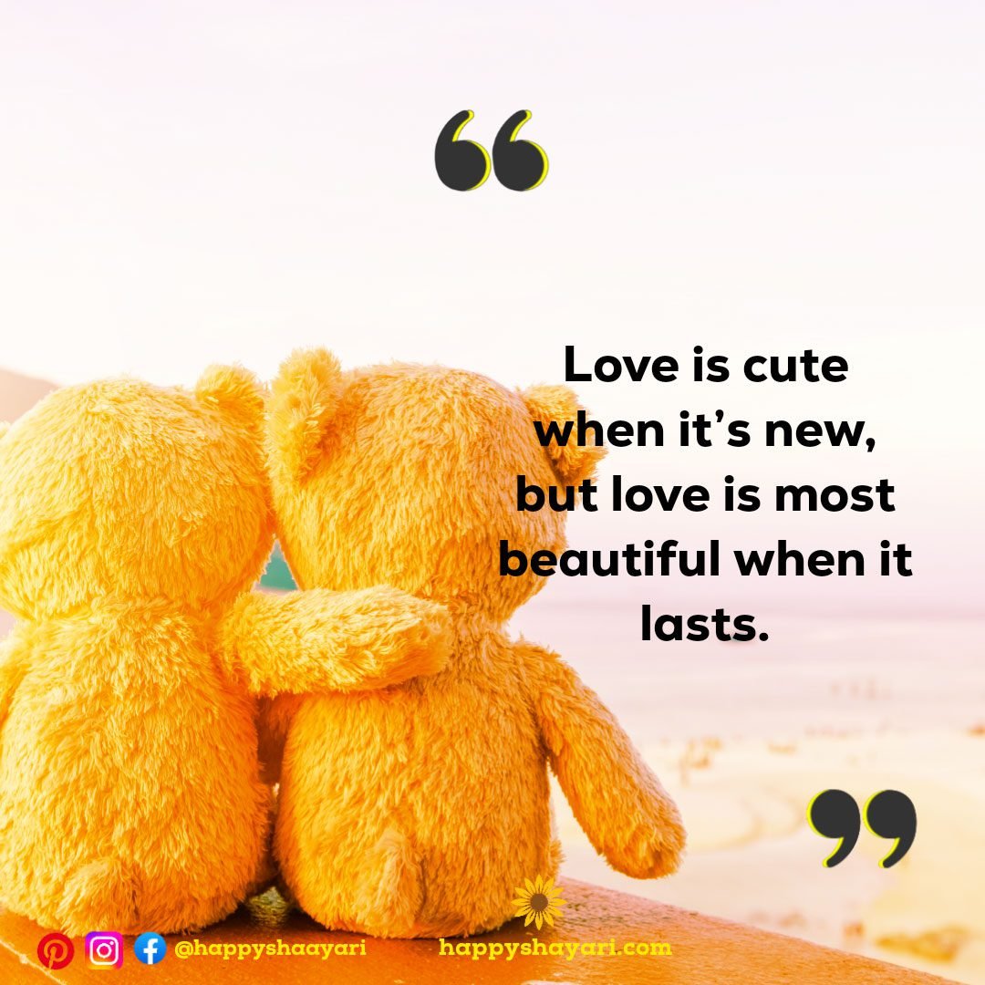 Love is cute when it’s new, but love is most beautiful when it lasts.