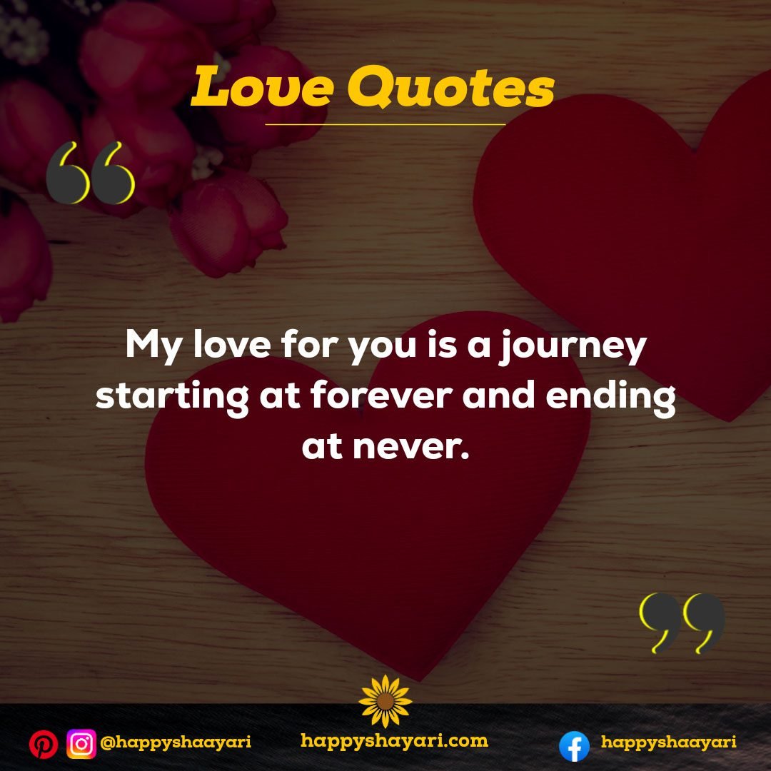 My love for you is a journey starting at forever and ending at never.