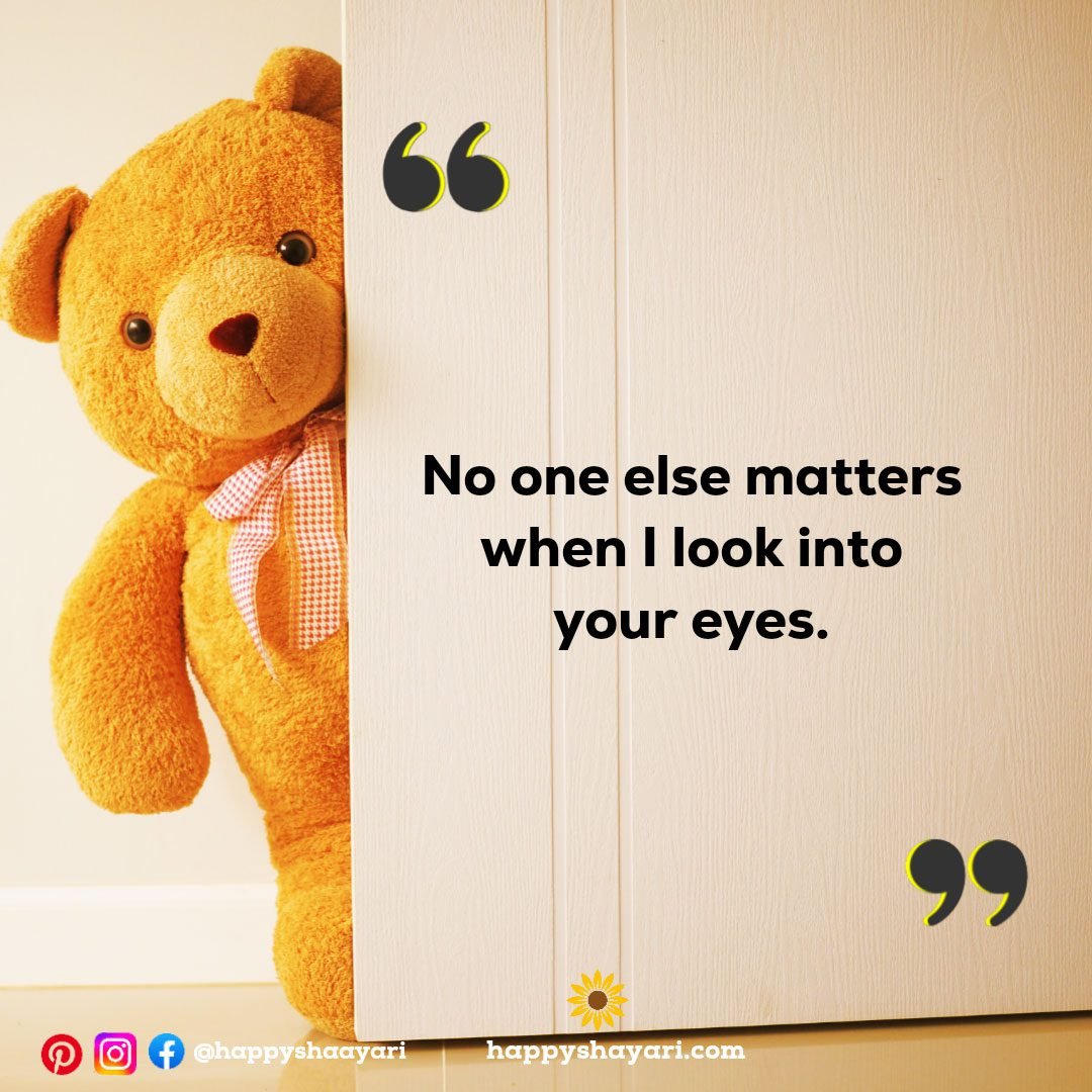 No one else matters when I look into your eyes.