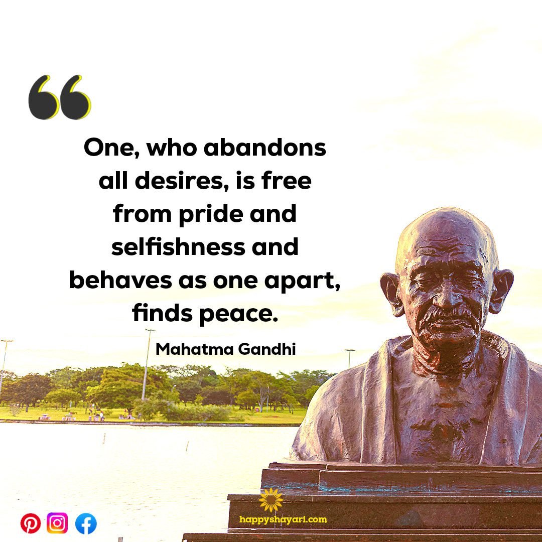 One, who abandons all desires, is free from pride and selfishness and behaves as one apart, finds peace.