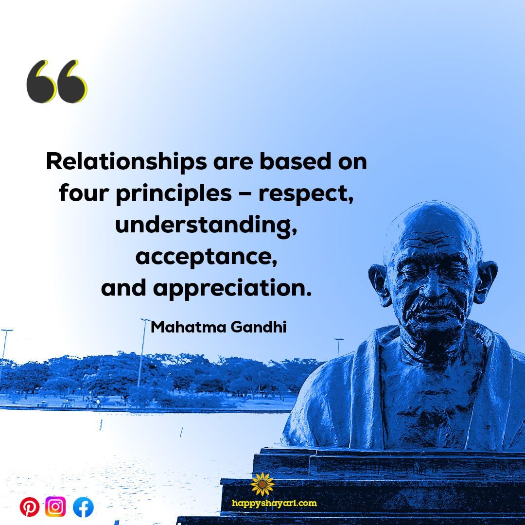 Relationships are based on four principles - respect, understanding, acceptance, and appreciation.