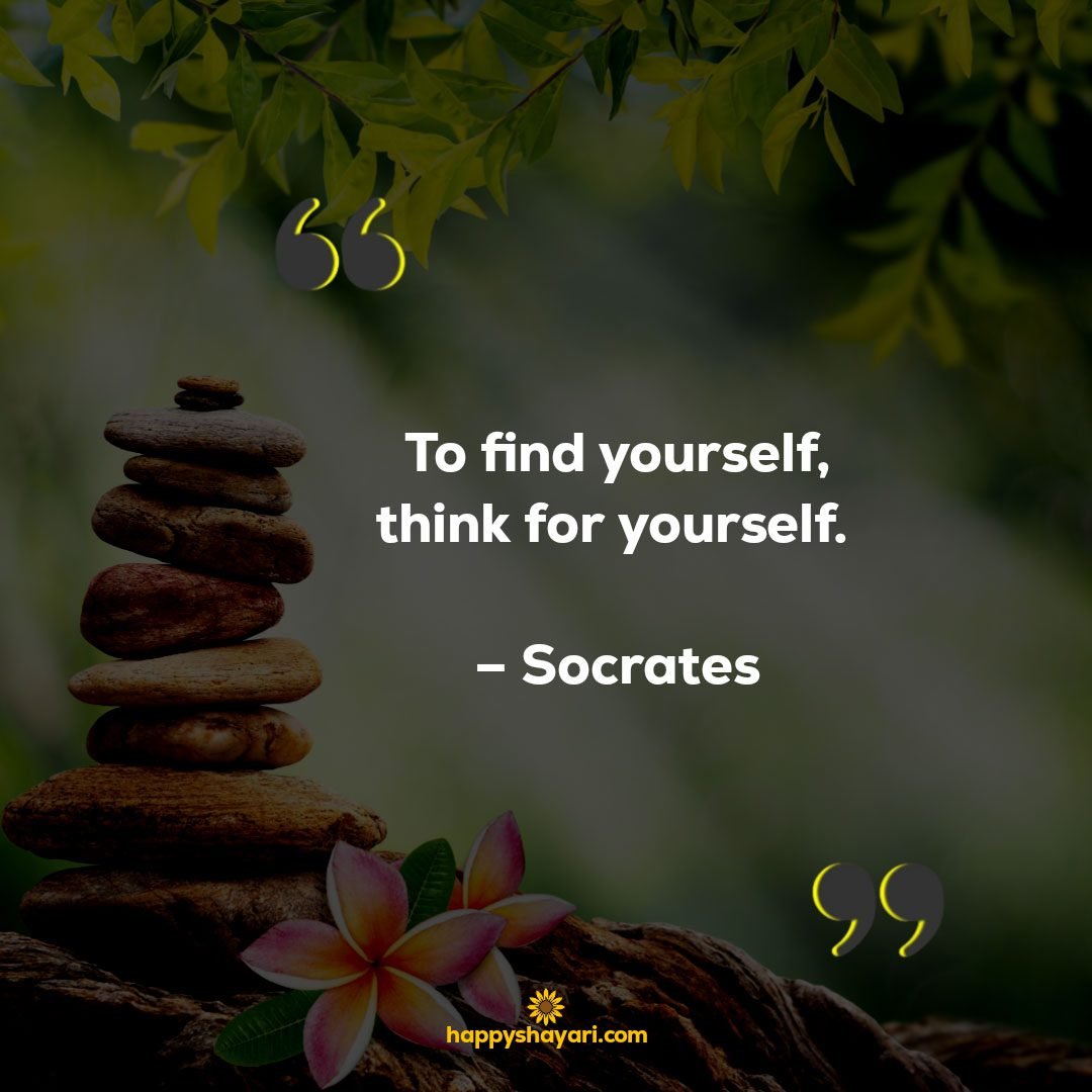 To find yourself, think for yourself. - Socrates