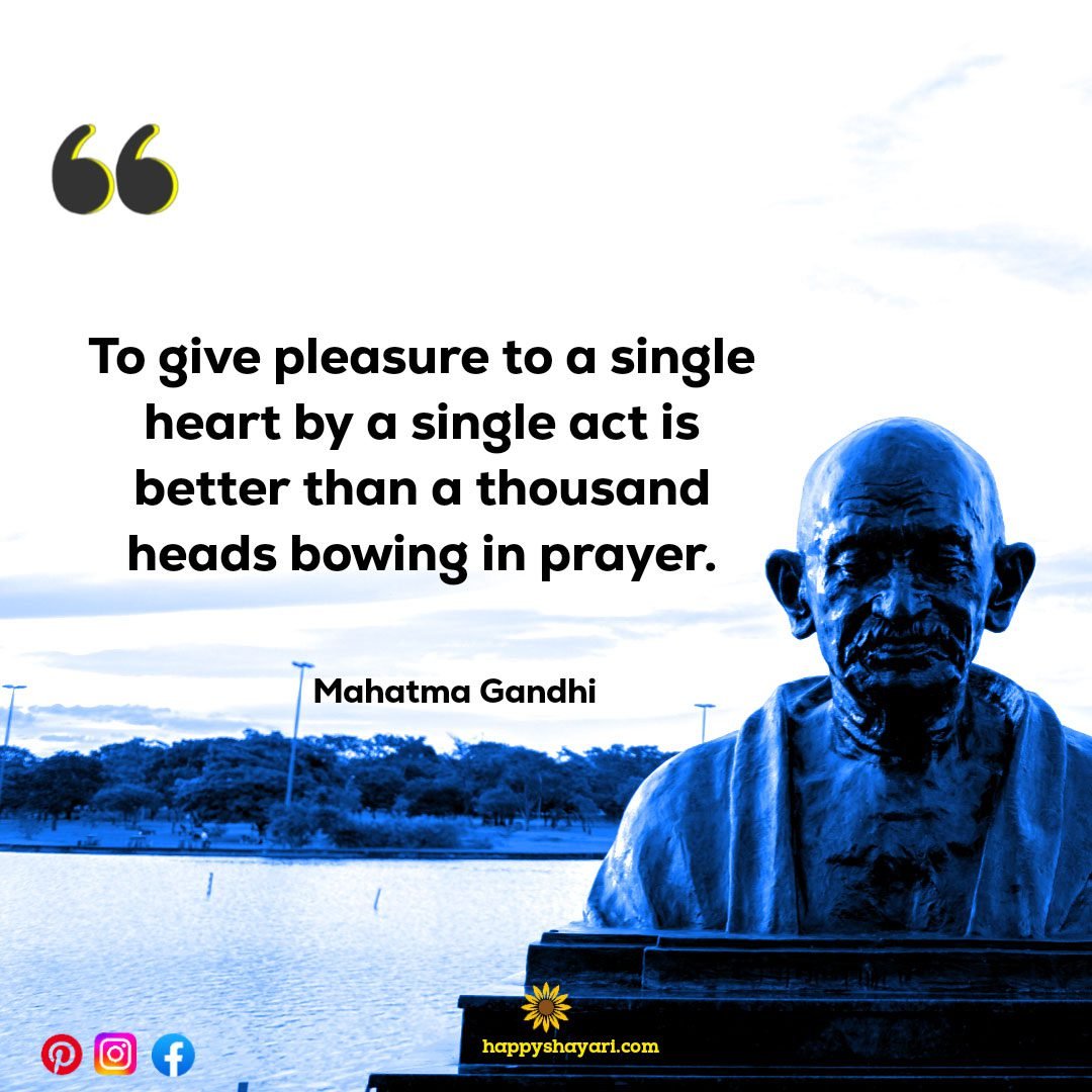 To give pleasure to a single heart by a single act is better than a thousand heads bowing in prayer.