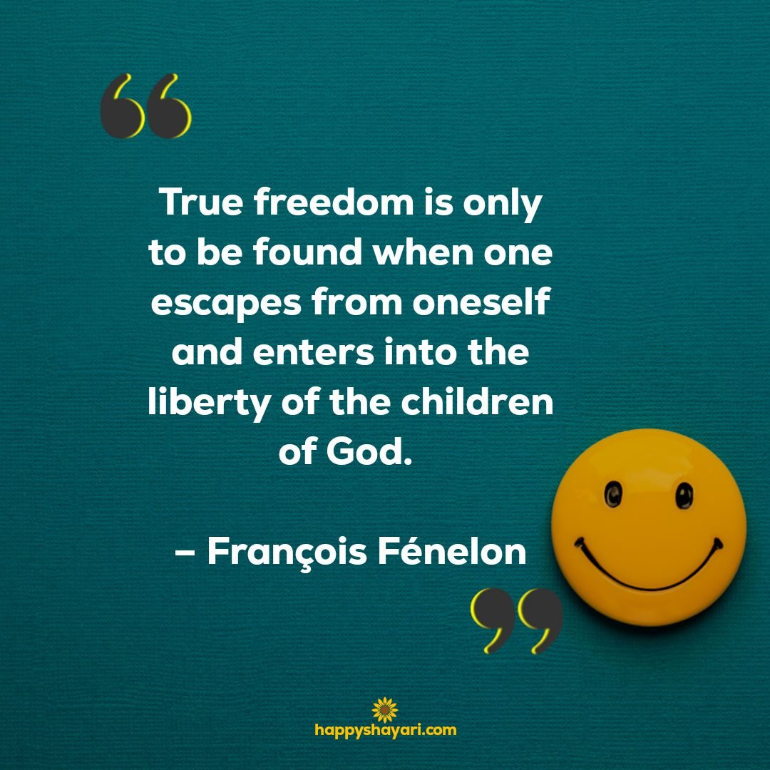 True freedom is only to be found when one escapes from oneself and enters into the liberty of the children of God. - François Fénelon