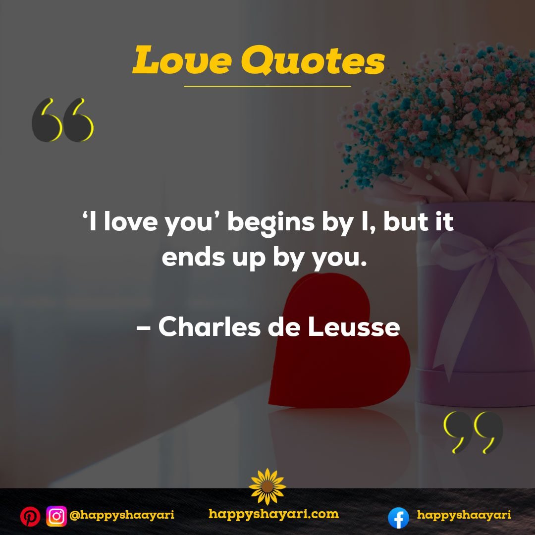 ‘I love you’ begins by I, but it ends up by you. – Charles de Leusse