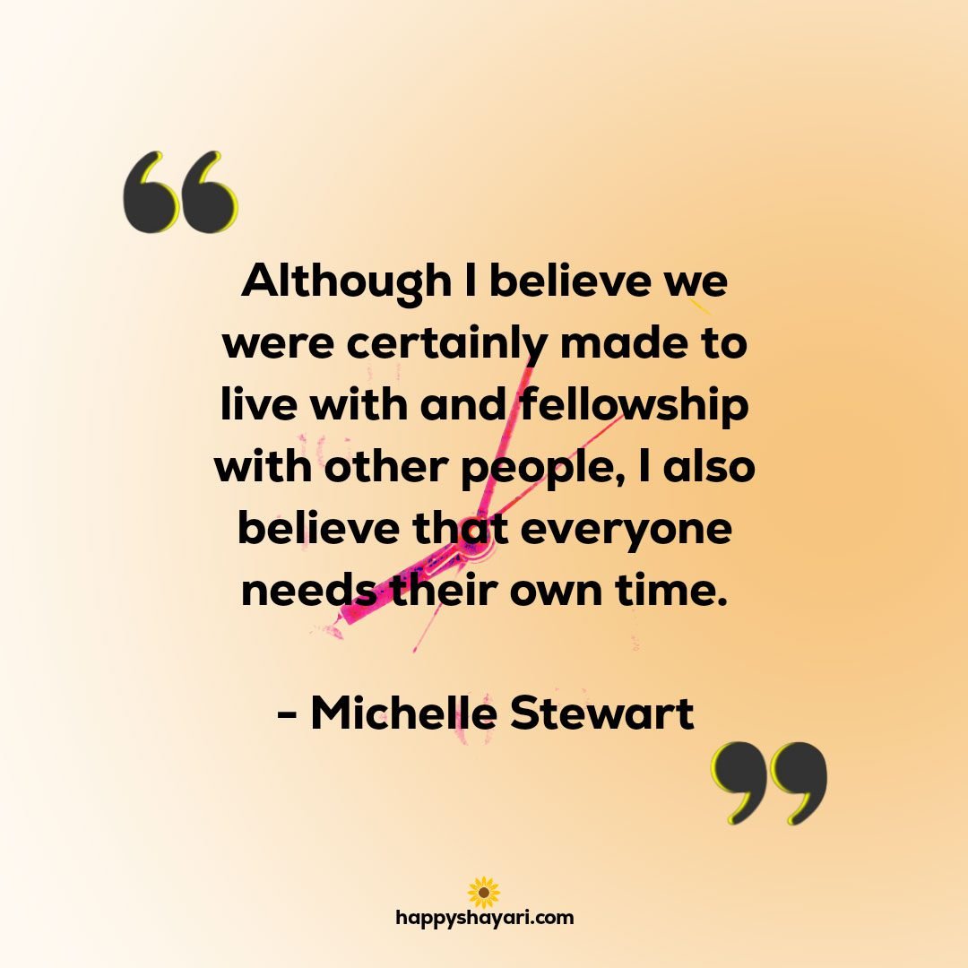 Although I believe we were certainly made to live with and fellowship with other people I also believe that everyone needs their own time.