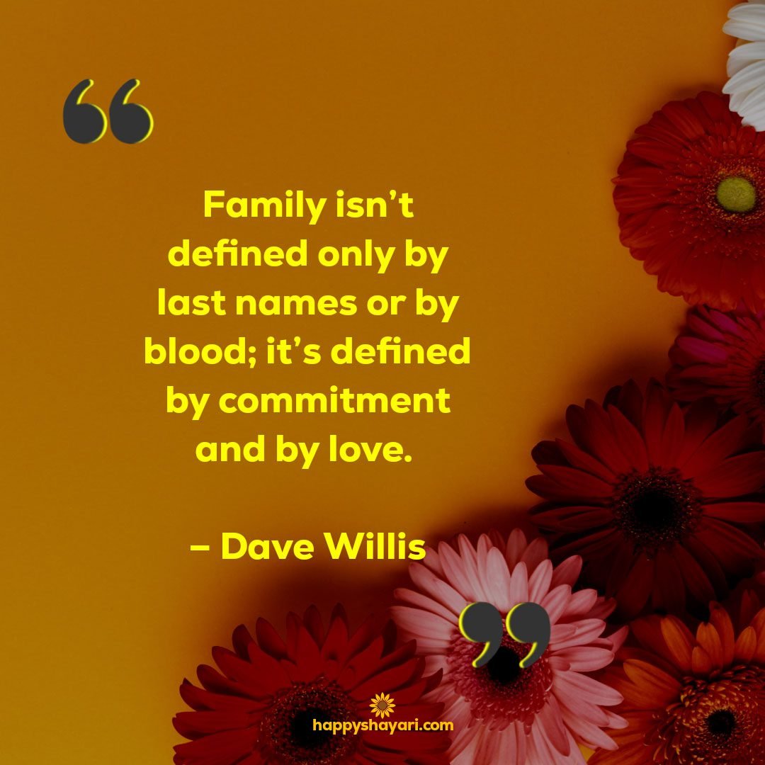 Family isnt defined only by last names or by blood its defined by commitment and by love. – Dave Willis
