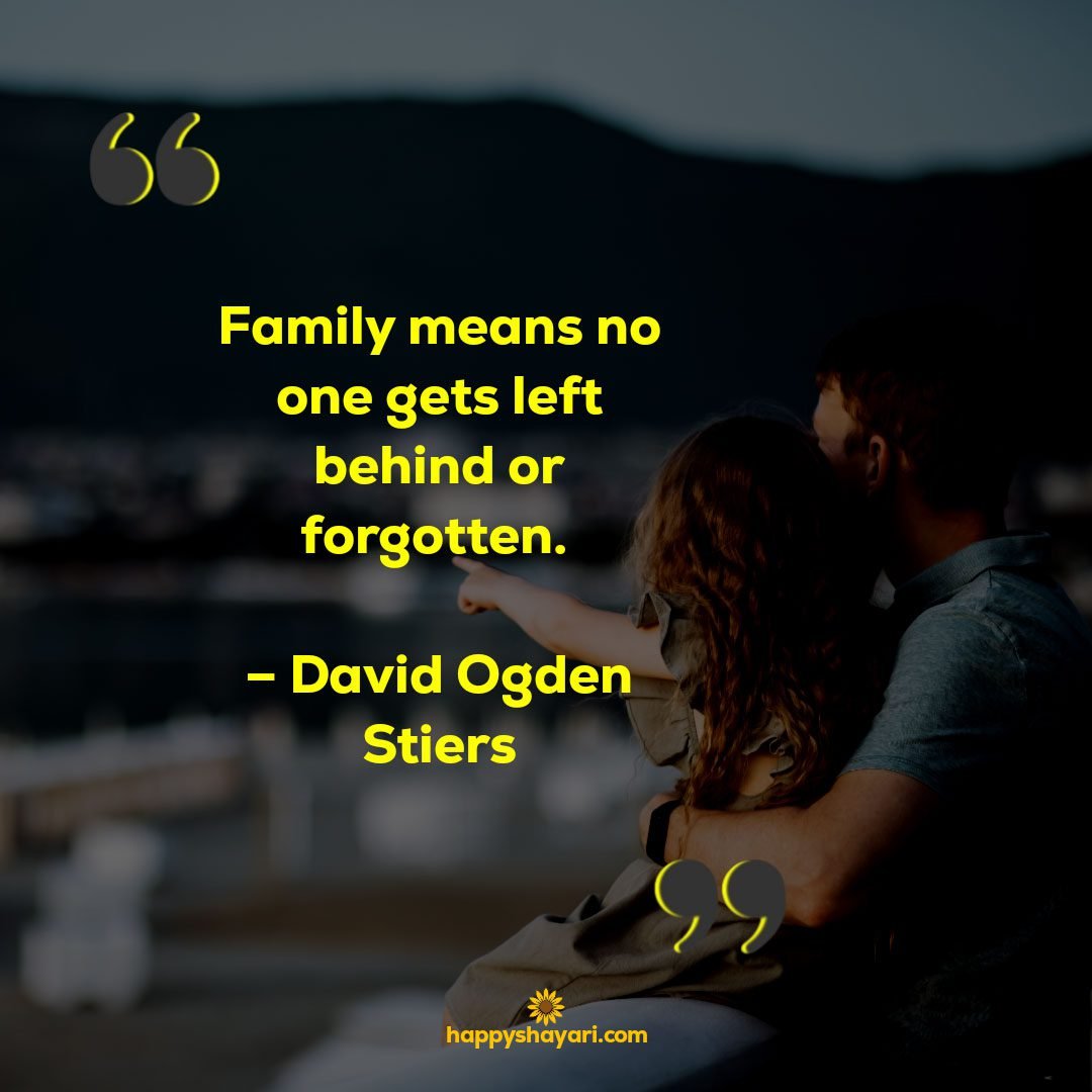 Family means no one gets left behind or forgotten. – David Ogden Stiers