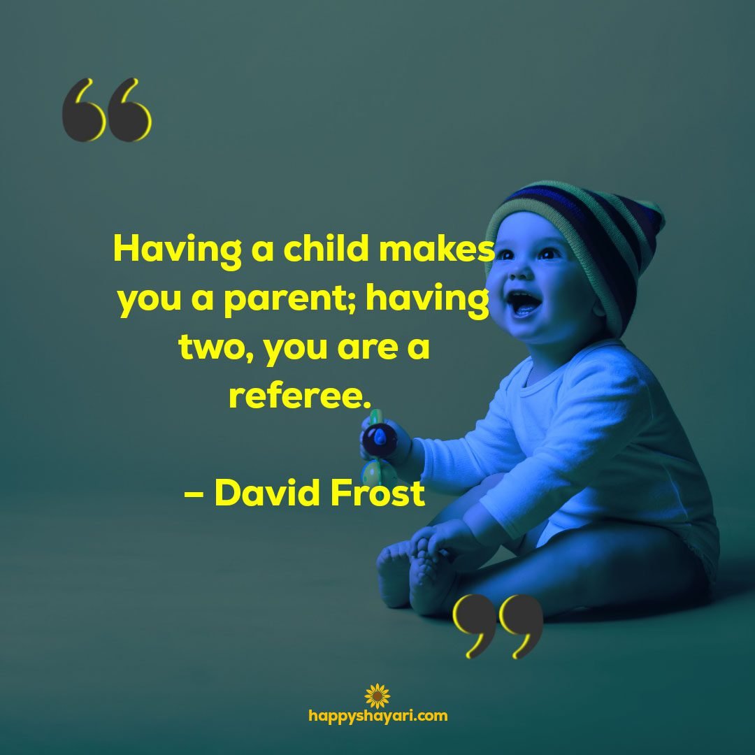 Having a child makes you a parent having two you are a referee. – David Frost