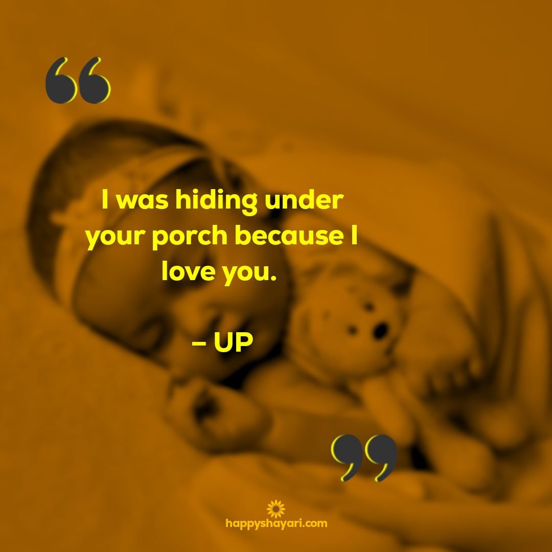 I was hiding under your porch because I love you. – UP