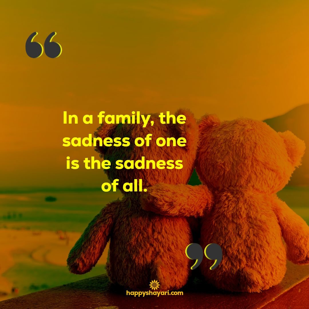 In a family the sadness of one is the sadness of all.