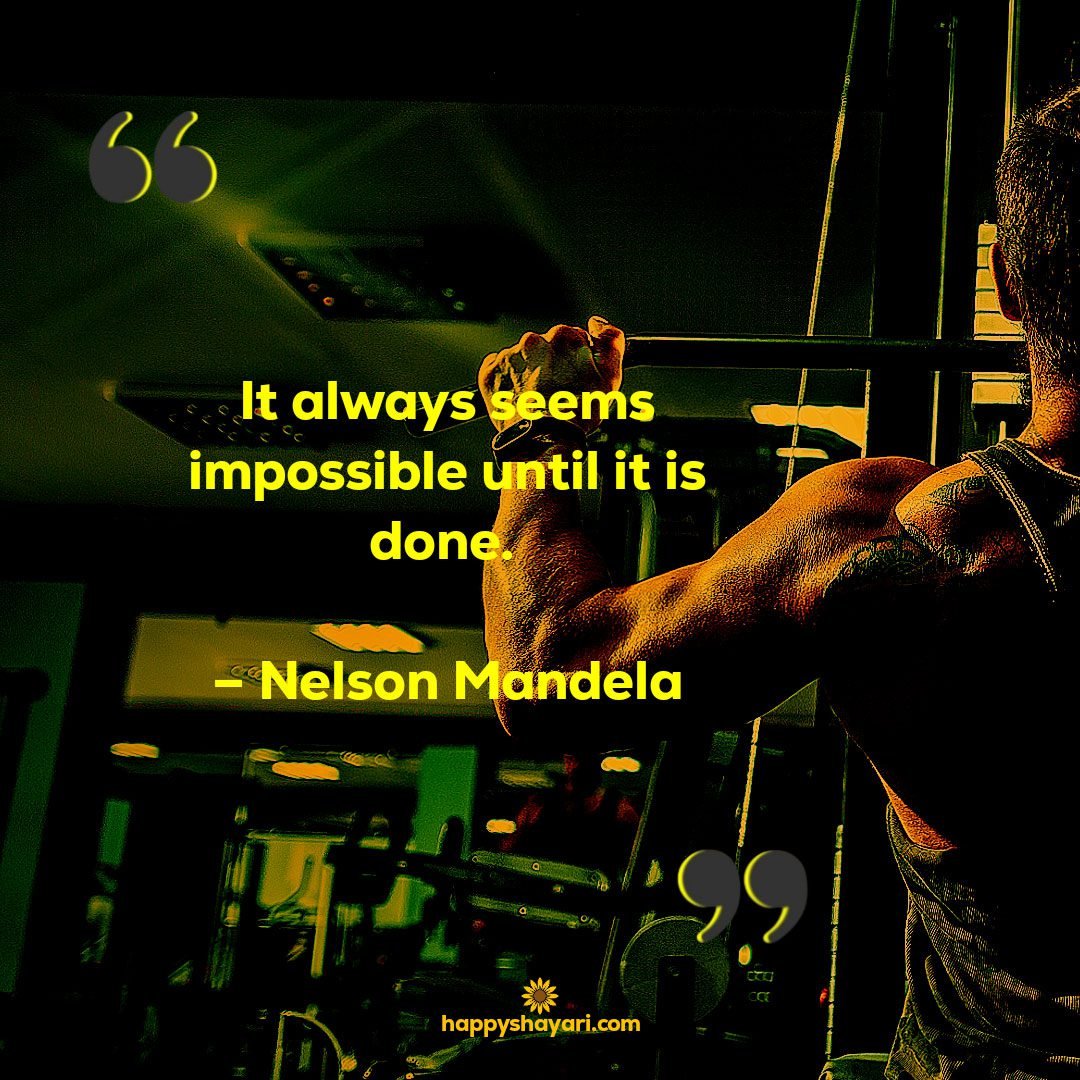 It always seems impossible until it is done. – Nelson Mandela