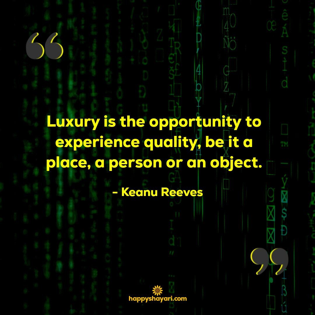 Luxury is the opportunity to experience quality be it a place a person or an object.