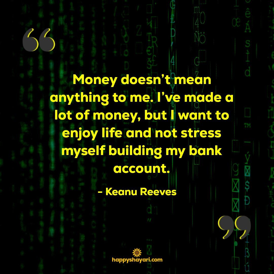 Money doesnt mean anything to me. Ive made a lot of money but I want to enjoy life and not stress myself building my bank account.