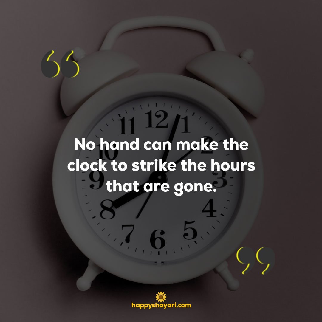 No hand can make the clock to strike the hours that are gone.