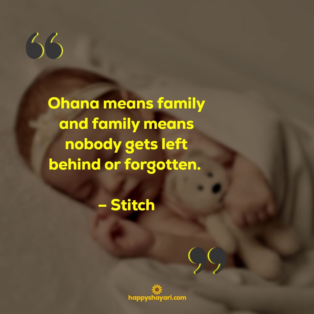 Ohana means family and family means nobody gets left behind or forgotten. – Stitch