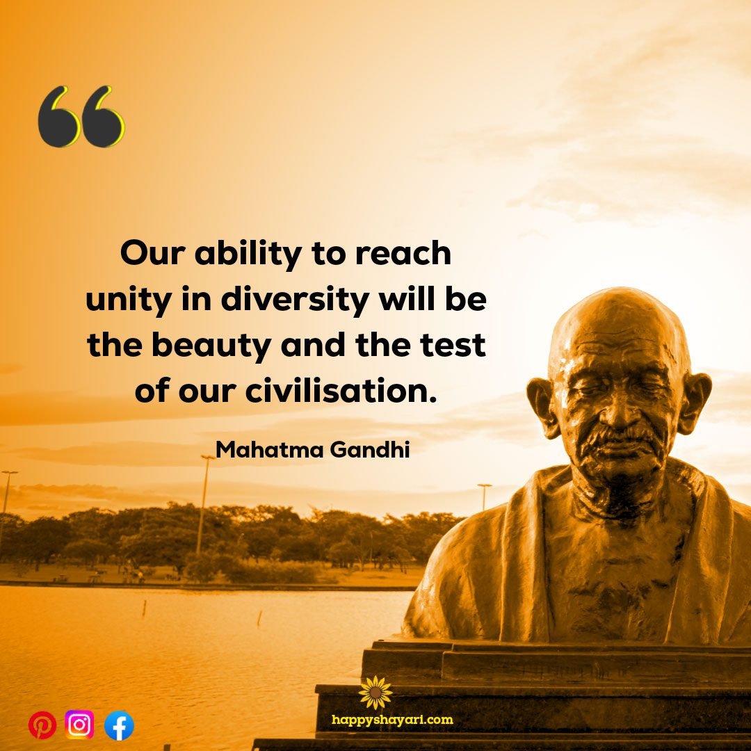 Our ability to reach unity in diversity will be the beauty and the test of our civilisation.