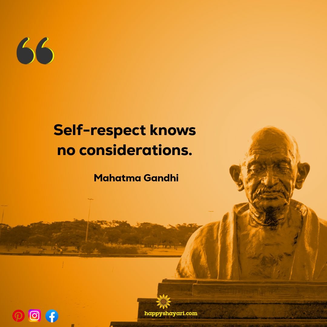 Self respect knows no considerations.
