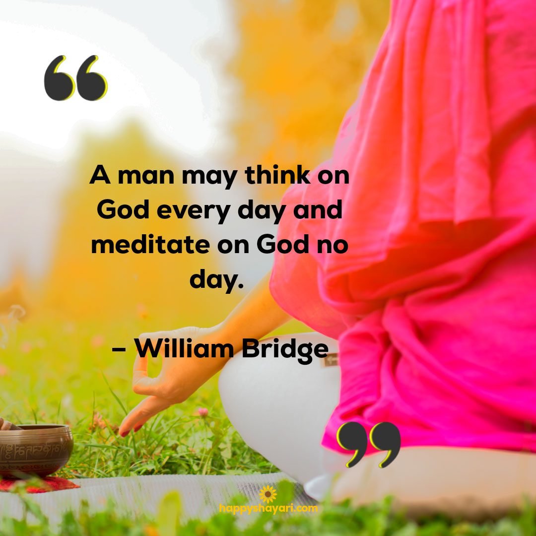 a man may think on god every day and meditate on god no day william bridge