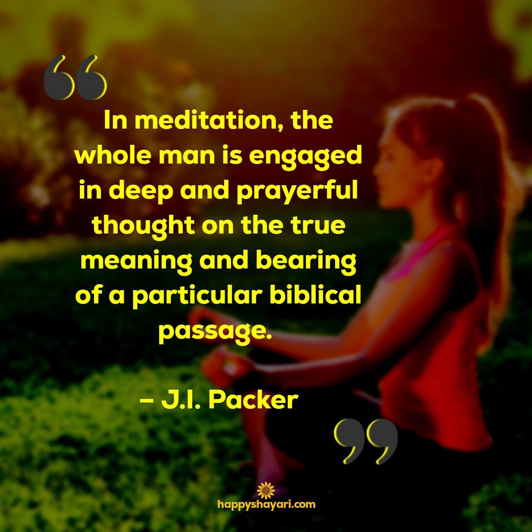 in meditation the whole man is engaged in deep and prayerful thought on the true meaning and bearing of a particular biblical passage ji packer