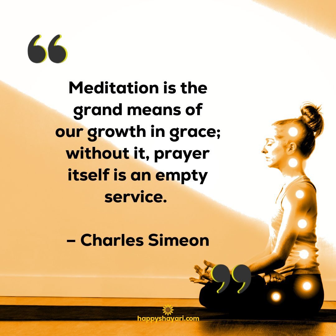 meditation is the grand means of ourgrowthingrace without it prayer itself is an empty service charles simeon