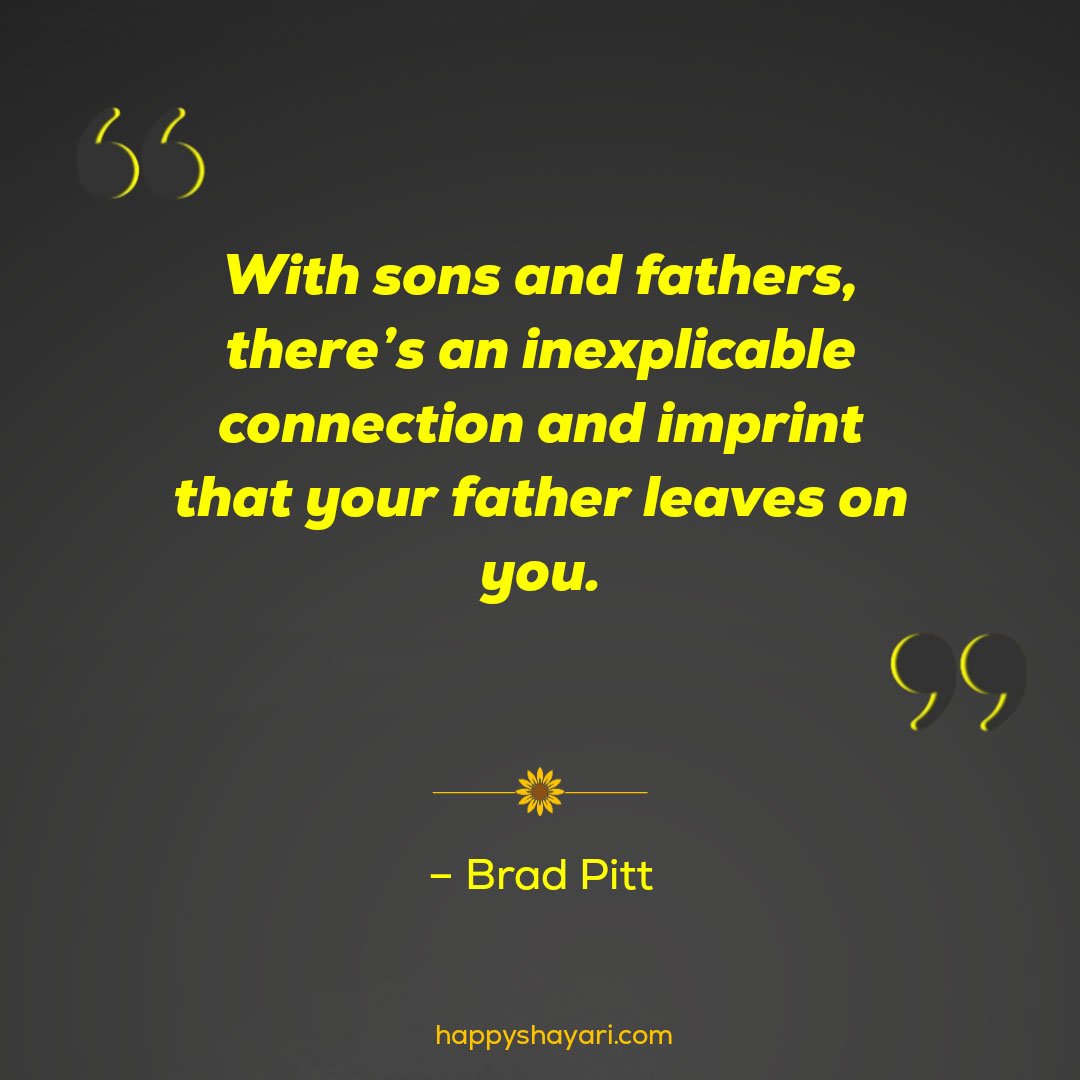 With sons and fathers, there’s an inexplicable connection and imprint that your father leaves on you