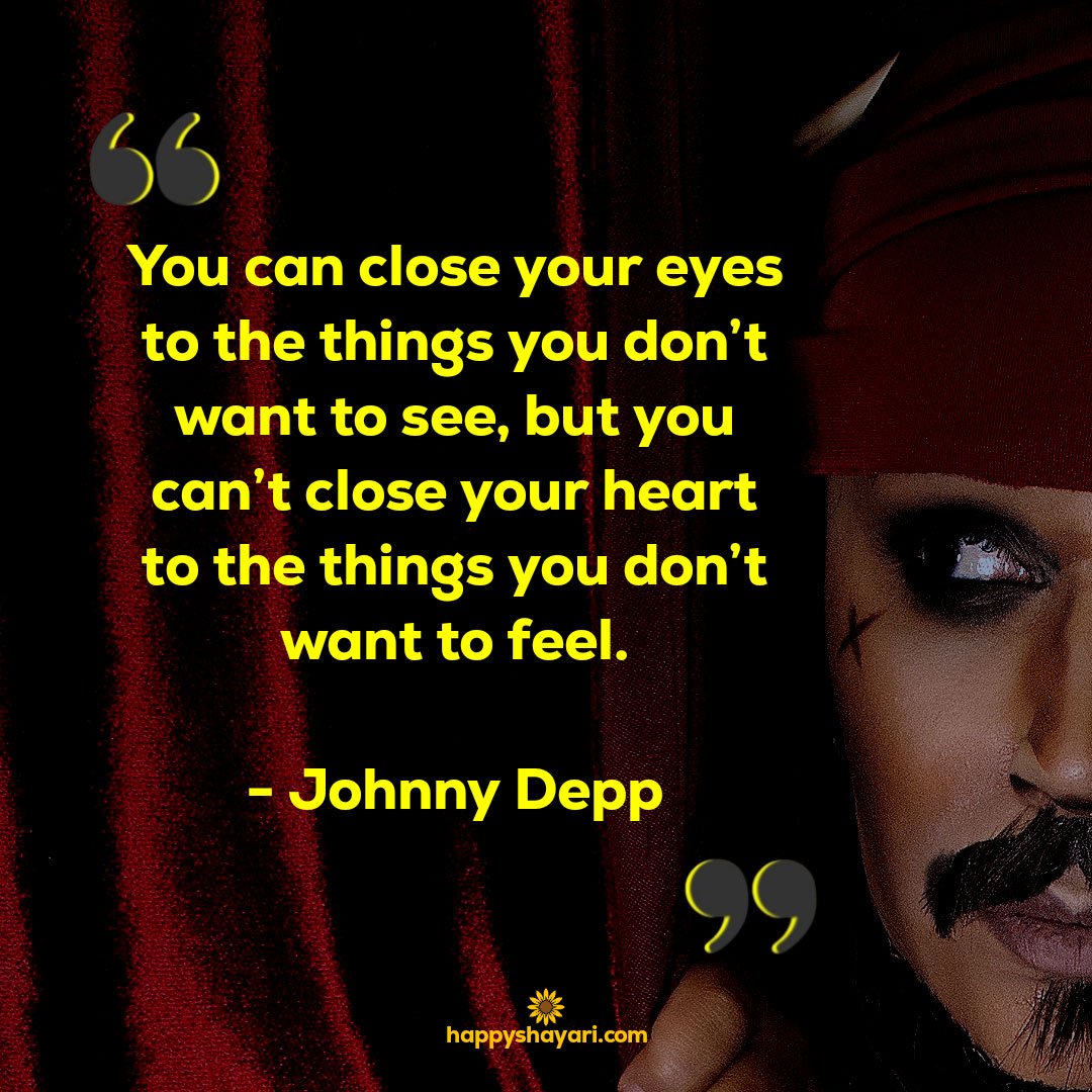 You can close your eyes to the things you don’t want to see, but you can’t close your heart to the things you don’t want to feel.