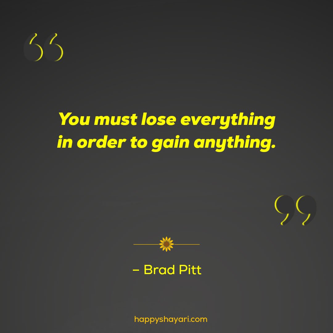 You must lose everything in order to gain anything.