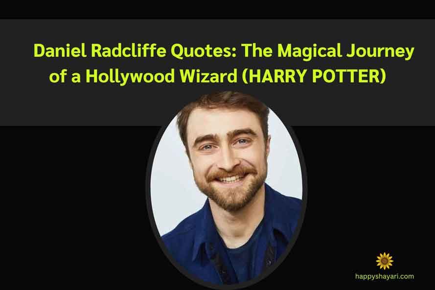 Daniel Radcliffe Quotes The Magical Journey of a Hollywood Wizard HARRY POTTER