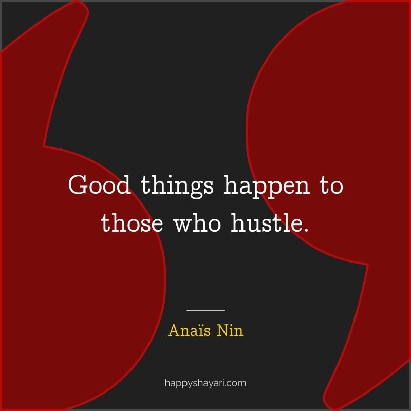 Good things happen to those who hustle.