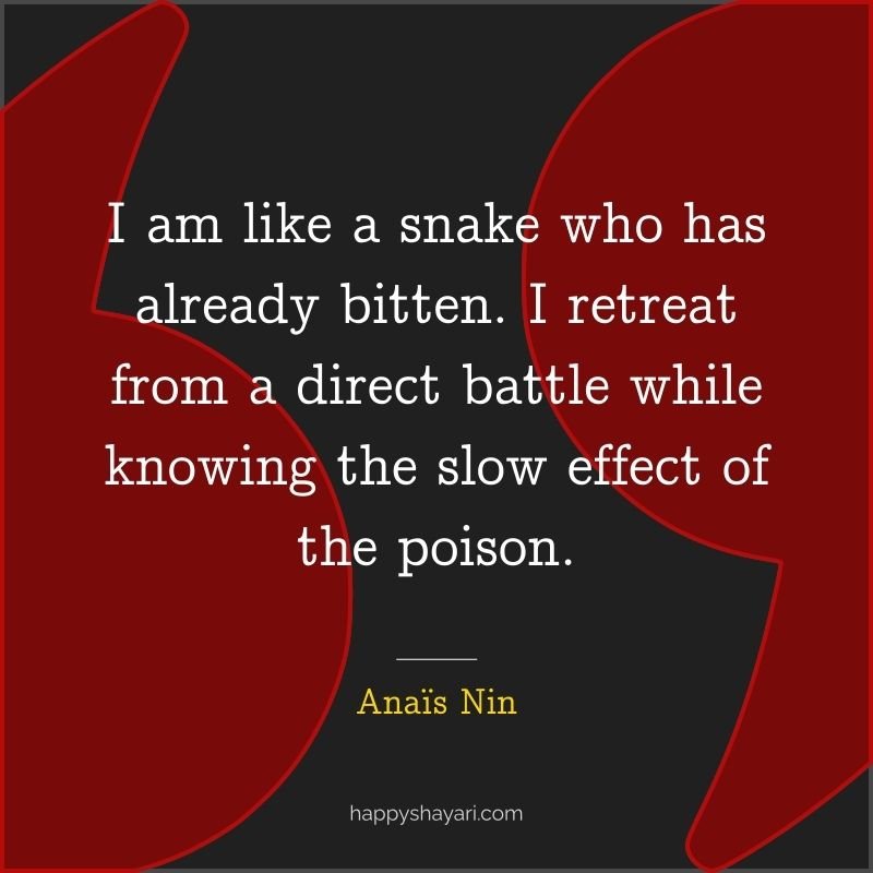 I am like a snake who has already bitten. I retreat from a direct battle while knowing the slow effect of the poison.