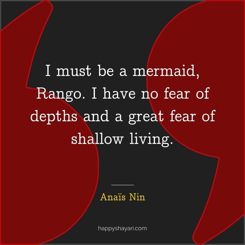 I must be a mermaid, Rango. I have no fear of depths and a great fear of shallow living.