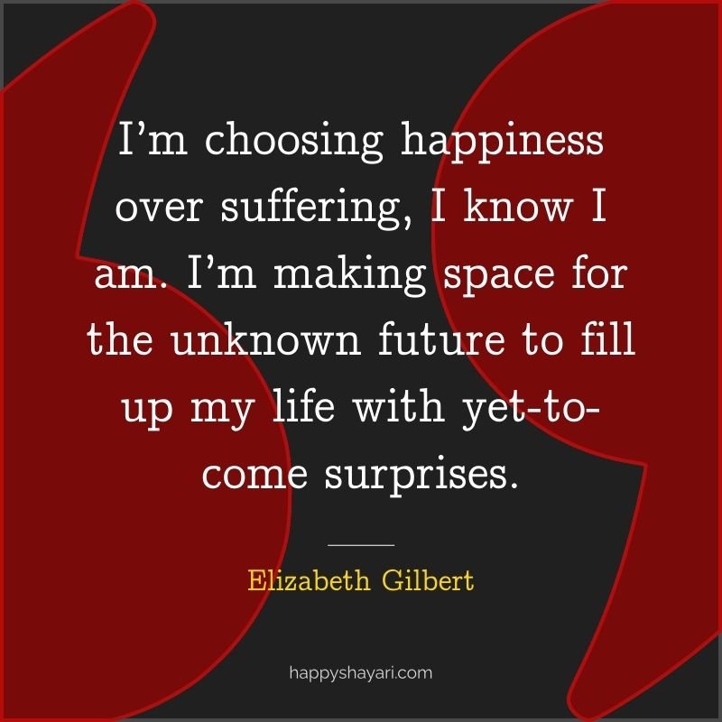 I’m choosing happiness over suffering, I know I am. I’m making space for the unknown future to fill up my life with yet to come surprises.