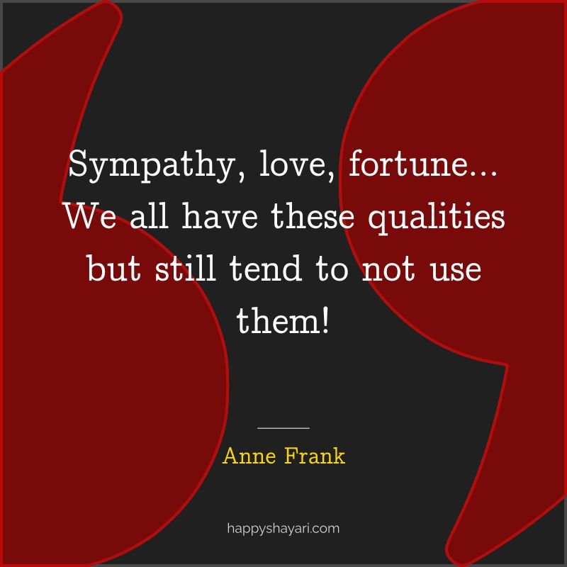 Sympathy, love, fortune… We all have these qualities but still tend to not use them!