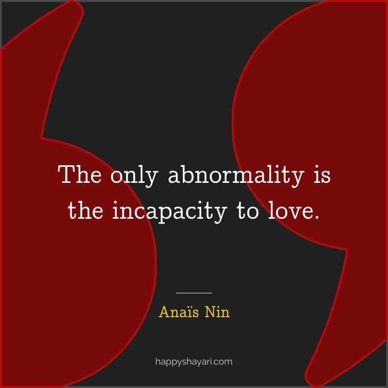 The only abnormality is the incapacity to love.