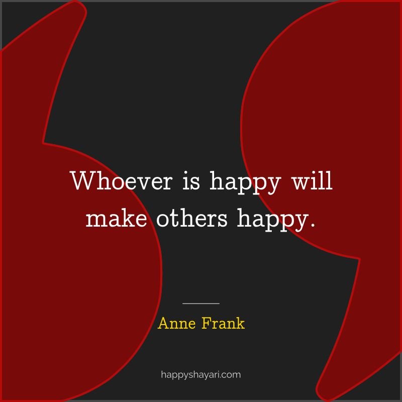 Whoever is happy will make others happy.