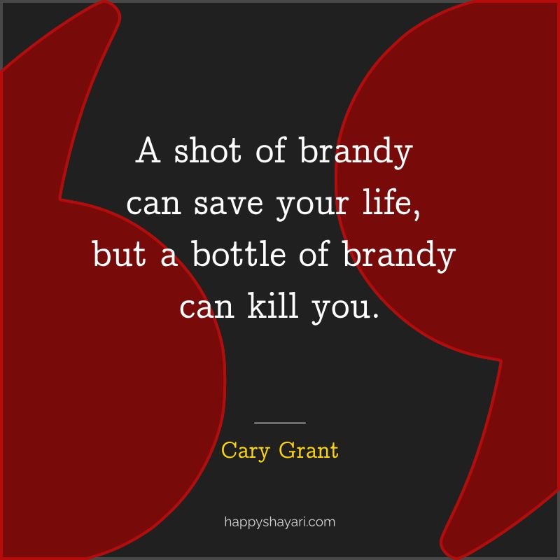 A shot of brandy can save your life, but a bottle of brandy can kill you.