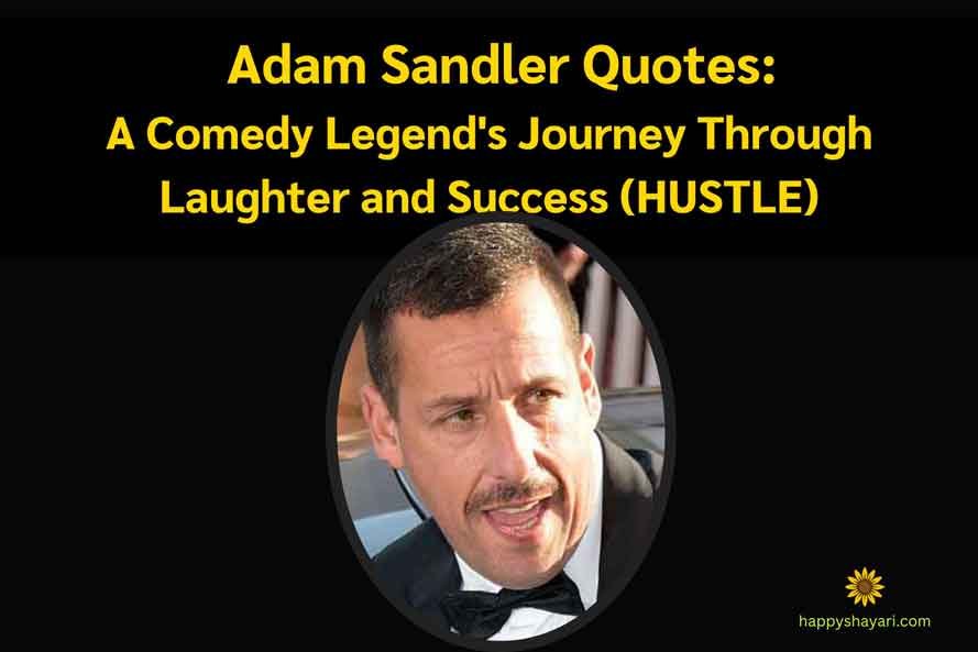 Adam Sandler Quotes A Comedy Legend's Journey Through Laughter and Success HUSTLE