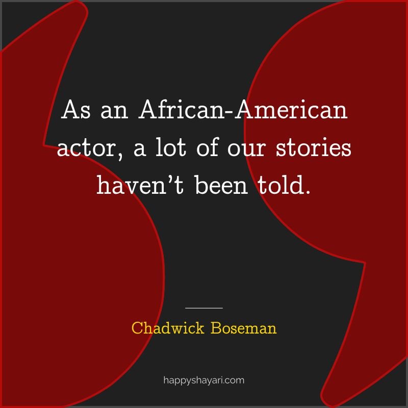 Chadwick Boseman Quotes: As an African American actor, a lot of our stories haven’t been told.