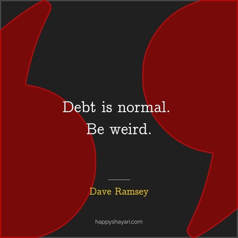 Debt is normal. Be weird.