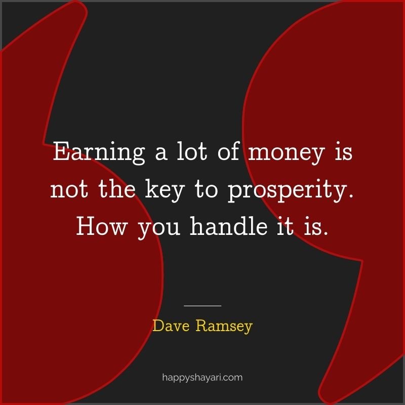 Earning a lot of money is not the key to prosperity. How you handle it is.
